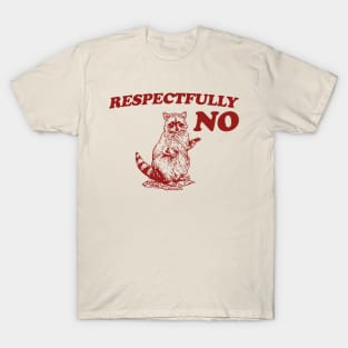 Raccoon Respectfully No, Raccoon T Shirt, Weird T Shirt, Meme T Shirt, Trash Panda T Shirt, Unisex T-Shirt